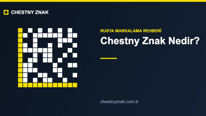 Chestny Znak nedir Rusya zorunlu markalama rehberi