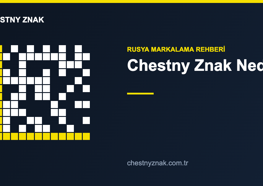 Chestny Znak nedir Rusya zorunlu markalama rehberi