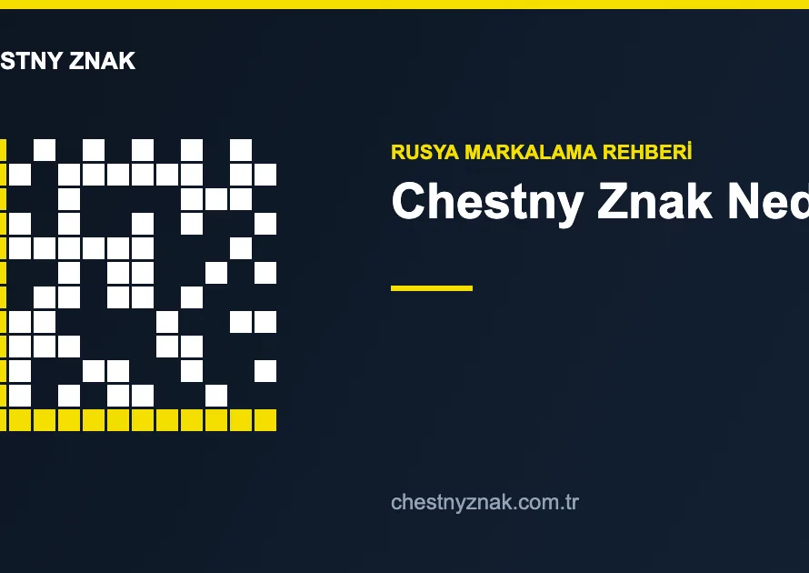Chestny Znak nedir Rusya zorunlu markalama rehberi