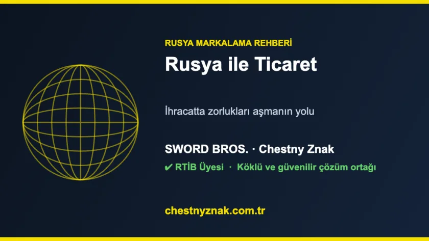 Rusya ile ticaret ve ihracat — Global Znak. Chestny Znak çözümleri, RTİB üyesi