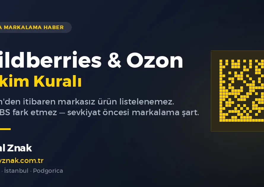 Wildberries & Ozon'da 1 Ekim'den İtibaren Markalama Zorunlu: Türk İhracatçı İçin Ne Değişiyor?