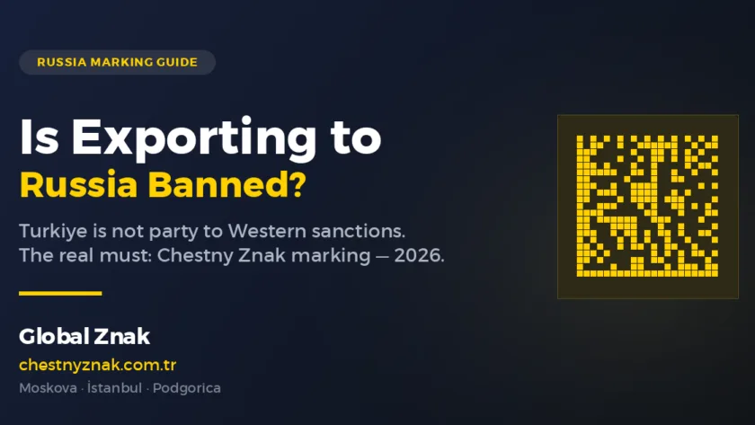 Is Exporting to Russia Banned? The 2026 Reality for Turkish Exporters