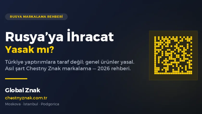 Rusya'ya İhracat Yasak mı? Türk İhracatçı İçin 2026 Gerçeği