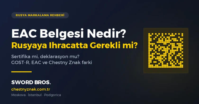 EAC belgesi ve Rusya'ya ihracatta uygunluk — Global Znak Danışmanlık rehberi