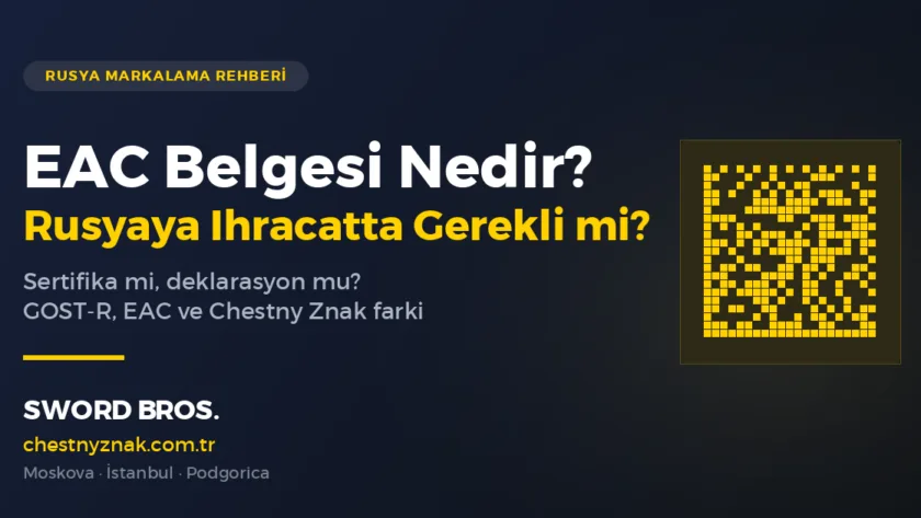 EAC belgesi ve Rusya'ya ihracatta uygunluk — Global Znak Danışmanlık rehberi