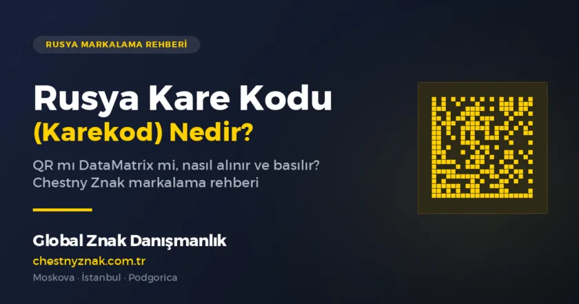 Rusya kare kod (karekod) — Chestny Znak DataMatrix — Global Znak Danışmanlık