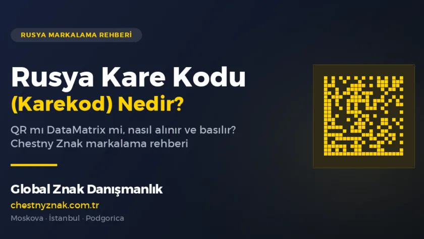 Rusya kare kod (karekod) — Chestny Znak DataMatrix — Global Znak Danışmanlık