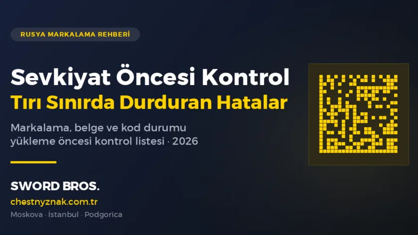 Rusya sevkiyat oncesi markalama ve belge kontrol listesi