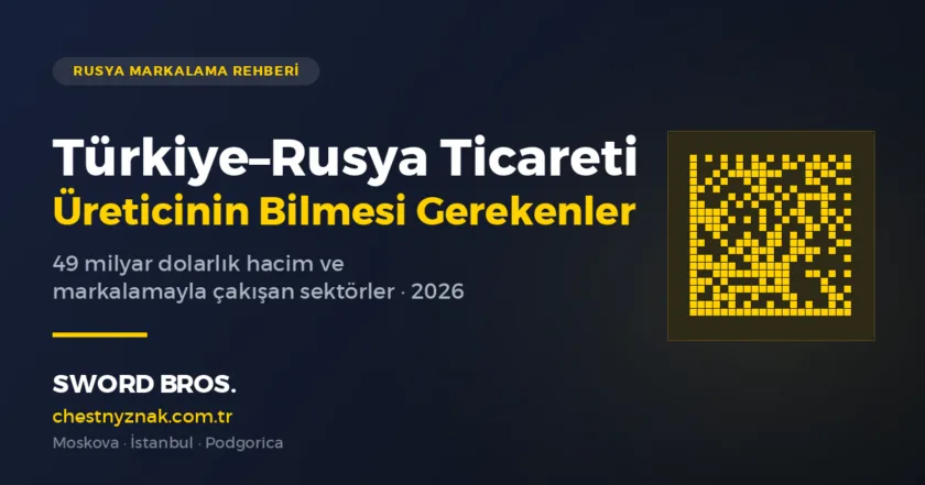 Turkiye Rusya ticaret hacmi ve Chestny Znak kapsamindaki urun gruplari